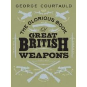 GLORIOUS BOOK OF GREAT BRITISH WEAPONS_THE. (Geo