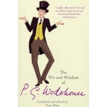 WIT AND WISDOM OF P.G. WODEHOUSE_THE. (Tony Ring