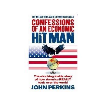 CONFESSIONS OF AN ECONOMIC HIT MAN. (J.Perkins)