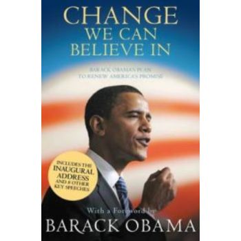 CHANGE WE CAN BELIEVE IN: Barack Obama`s Plan to