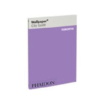 TORONTO: WALLPAPER CITY GUIDE. “Phaidon“, PB