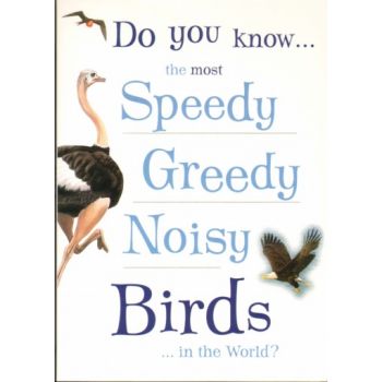 DO YOU KNOW THE MOST SPEEDY, GREEDY, NOISY BIRDS