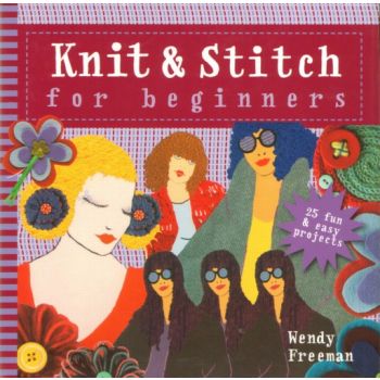 KNIT AND STITCH FOR BEGINNERS: 25 Fun & Easy Pro