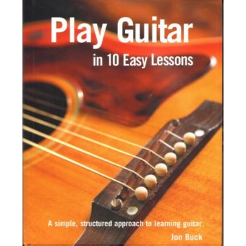 PLAY GUITAR IN 10 EASY LESSONS. (Jon Buck)
