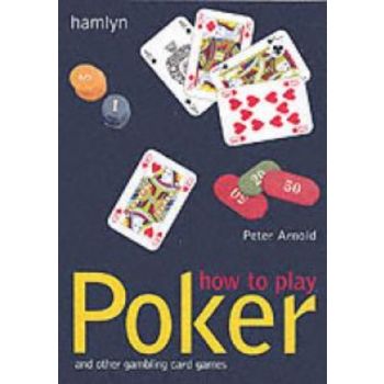 HOW TO PLAY POKER: And Other Gambling Card Games