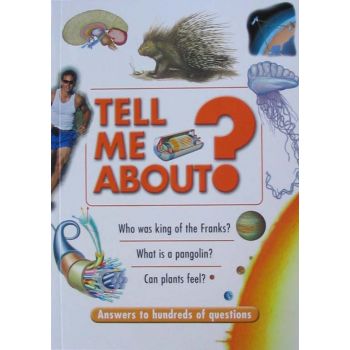 TELL ME ABOUT? “Answers to hundreds of questions