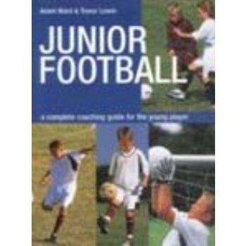 JUNIOR FOOTBALL: Complete Coaching Guide For You
