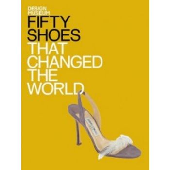 FIFTY SHOES THAT CHANGED THE WORLD.