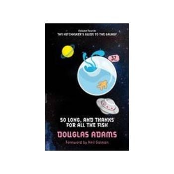 SO LONG, AND THANKS FOR ALL THE FISH. (Douglas A