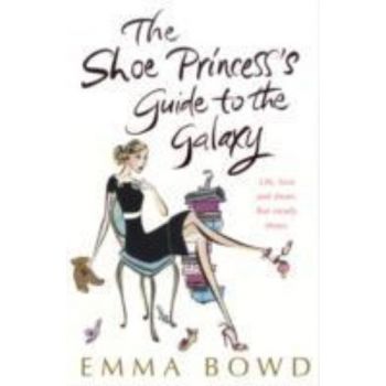 SHOE PRINCESS`S GUIDE TO THE GALAXY_THE. (Emma B