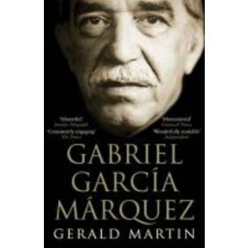 GABRIEL GARCIA MARQUEZ: A Life. (Gerald Martin)