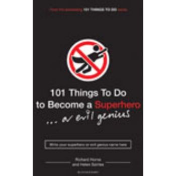 101 THINGS TO DO TO BECOME A SUPERHERO…OR EVIL G