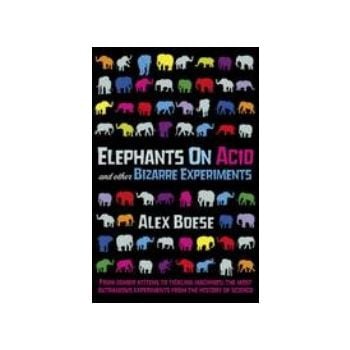 ELEPHANTS ON ACID and other BIZARRE EXPERIMENTS.