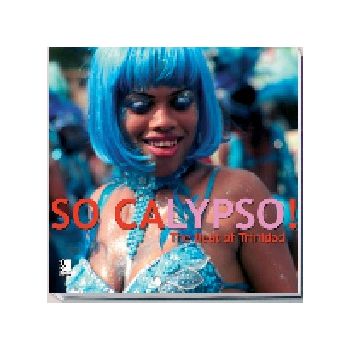 SO CALYPSO! + 4 CD: The Soul of Trinidad. HB, “e