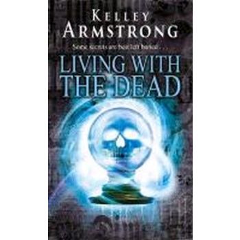 LIVING WITH THE DEAD. (Kelley Armstrong)