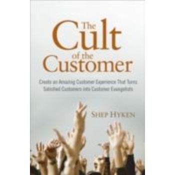 CULT OF THE CUSTOMER_THE. (Shep Hyken), HB, “Wil