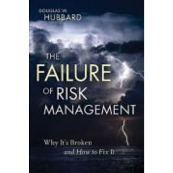 FAILURE OF RISK MANAGEMENT_THE: Why it`s Broken