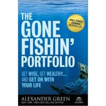 THE GONE FISHIN` PORTFOLIO: Get Wise, Get Wealth