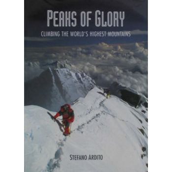 PEAKS OF GLORY: Climbing the World`s Highest Mou