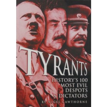 TYRANTS. HISTORY`S 100 MOST EVIL DESPOTS&DICTATO