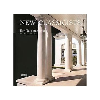 NEW CLASSICISTS: Ken Tate Architect, Vol 2.