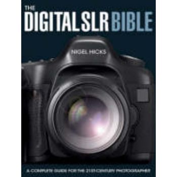 THE DIGITAL SLR BIBLE: A Complete Guide For The