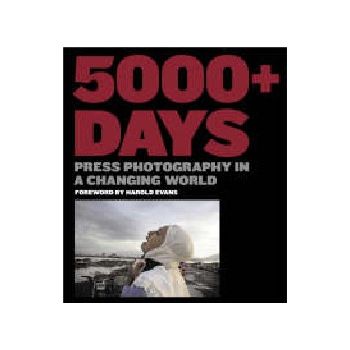 5000+ DAYS: Press Photography in a Changing Worl