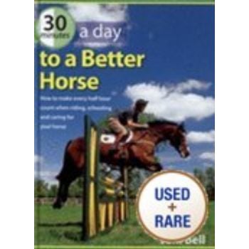 30 MINUTES A DAY TO A BETTER HORSE. (J.Bell), HB