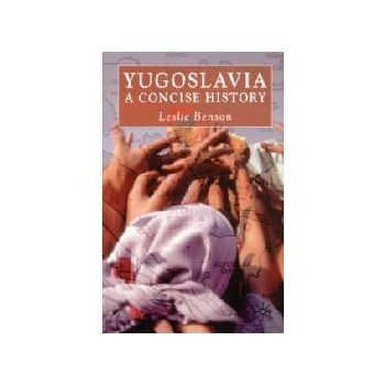 CONCISE HISTORY OF YUGOSLAVIA. (LESLIE BENSON)