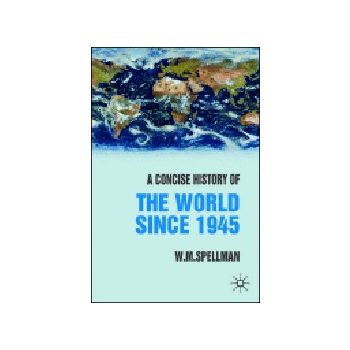 CONCISE HISTORY OF THE WORLD SINCE 1945. (W.M.SP