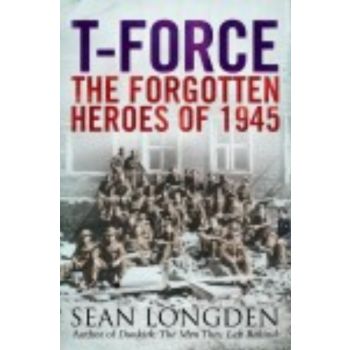 T-FORCE: The Forgotten Heroes Of 1945