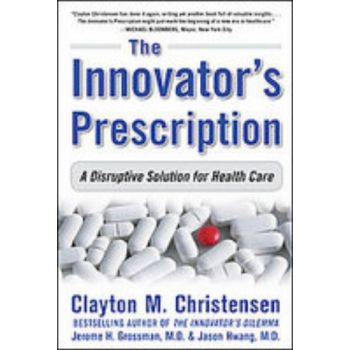 INNOVATOR`S PRESCRIPTION_THE: A Disruptive Solut