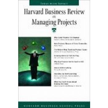 HARVARD BUSINESS REVIEW ON MANAGING PROJECTS. “I
