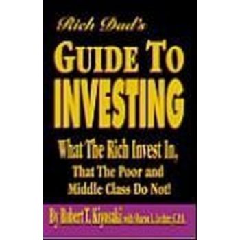 RICH DAD`S GUIDE TO INVESTING: What the Rich Inv