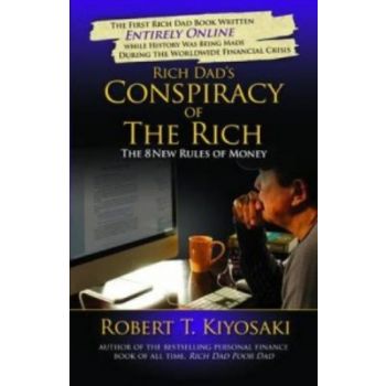 RICH DAD`S CONSPIRACY OF THE RICH: The 8 New Rul