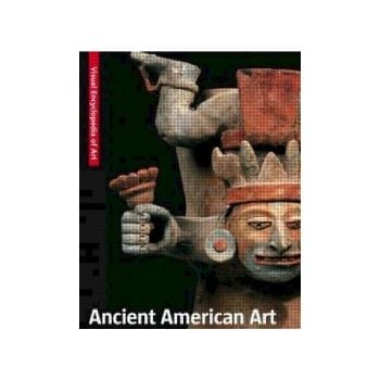ANCIENT AMERICAN ART. “Visual Encyclopedia of Ar