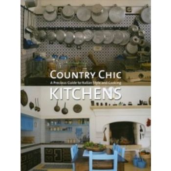 COUNTRY CHIC KITCHENS: A Precious Guide To Itali