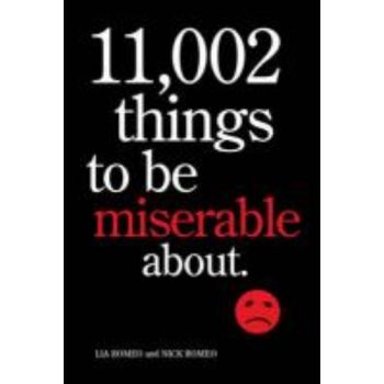 11, 002 THINGS TO BE MISERABLE ABOUT. (Lia Romeo