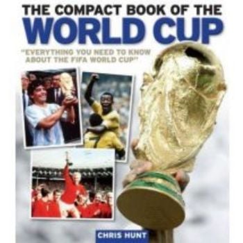 THE COMPACT BOOK OF THE WORLD CUP: Every Thing Y