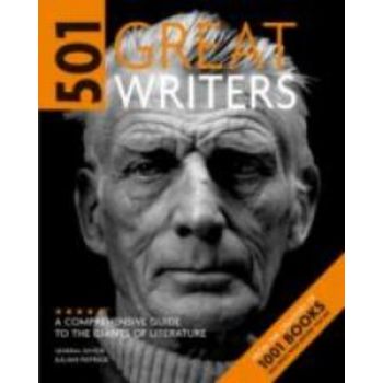 501 GREAT WRITERS: A Comprehensive Guide to the