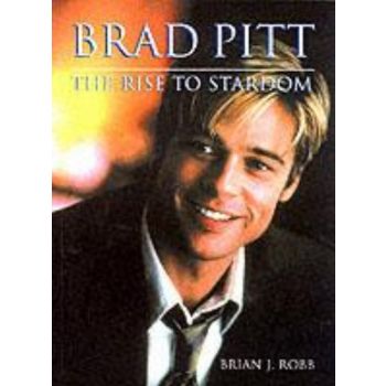 BRAD PITT: The Rise to Stardom. (Brian J. Robb)