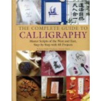 COMPLETE GUIDE TO CALLIGRAPHY: Master Scripts of