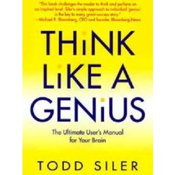 THINK LIKE A GENIUS. (Todd Siler)