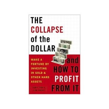 COLLAPSE OF THE DOLLAR AND HOW TO PROFIT FROM IT