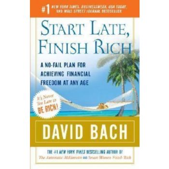START LATE, FINISH RICH: A No-Fail Plan For Achi
