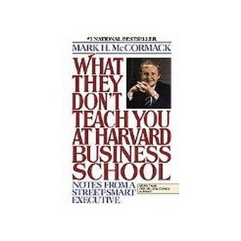 WHAT THEY DON`T TEACH YOU AT HARVARD BUSINESS SC
