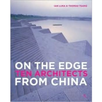 ON THE EDGE: ten architects from China. (Ian Lun