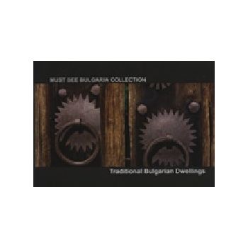Traditional Bulgarian Dwellings. “Must See Bulga