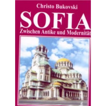 Sofia: Zwischen Antike und Modernitat. (H.Bukovs