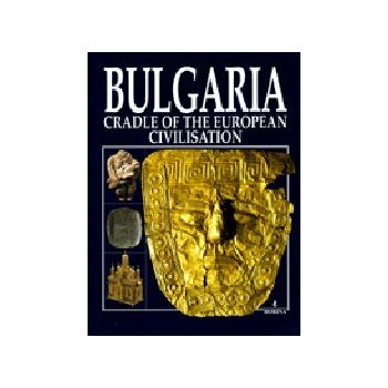 Bulgaria, Cradle Of The European Civilisation. “